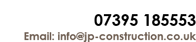  07395 185553 Email: info@jp-construction.co.uk